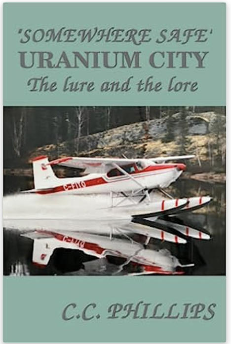 Somewhere Safe - Uranium City The lure and the lore